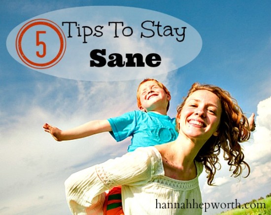 5 Tips To Stay Sane | https://www.hannahhepworth.com #mentalhealth #momshealth #sanity