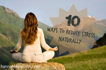 10 Ways To Reduce Stress Naturally | https://www.hannahhepworth.com #stress #naturalhealth #naturalstressrelief #aromatherapy #essentialoils #holistichealth