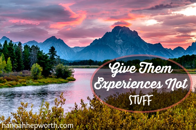 GIVE THEM EXPERIENCES...NOT STUFF | https://www.hannahhepworth.com #clutter #kids #