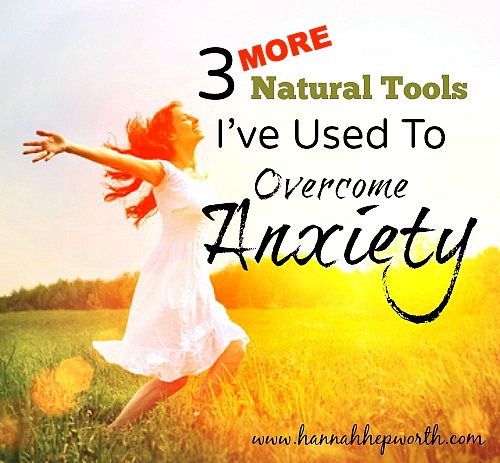 3 MORE tools I've used to overcome anxiety | https://www.hannahhepworth.com #anxiety #naturalhealth #holistichealth #naturalanxietyrelief