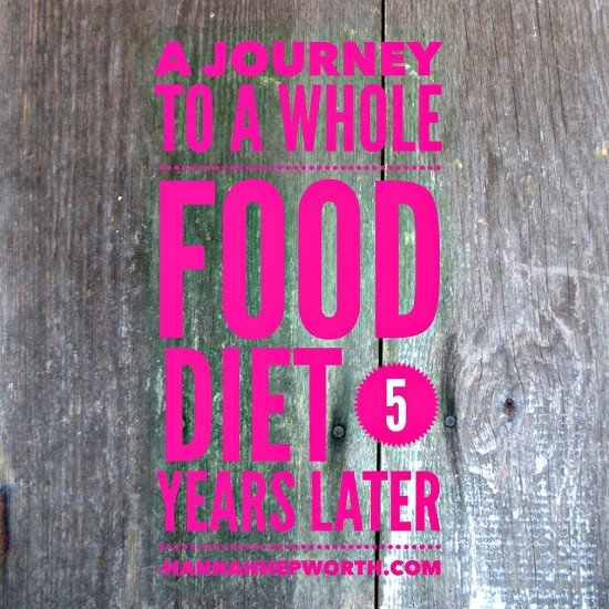 A Journey To A Whole Food Diet 5 Years Later | https://www.hannahhepworth.com #wholefoods #realfood