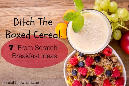 Ditch The Boxed Cereal 7 from scratch breakfast ideas | https://www.hannahhepworth.com #nocereal #realfoodbreakfast