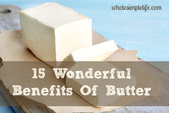 15 Wonderful Benefits Of Butter | http://www.wholesimplelife.com #butter #realfood #westonaprice