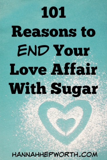 101 Reasons To End Your Love Affair With Sugar | https://www.hannahhepworth.com 