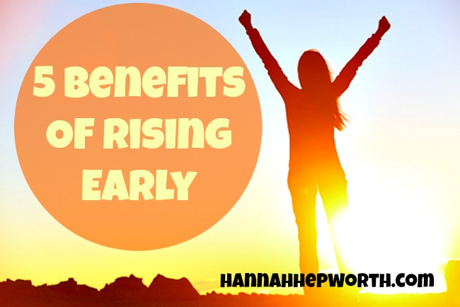 5 Benefits Of Rising Early | https://www.hannahhepworth.com 