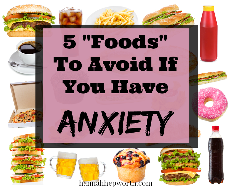 5 "Foods" To Avoid If You Have Anxiety | https://www.hannahhepworth.com