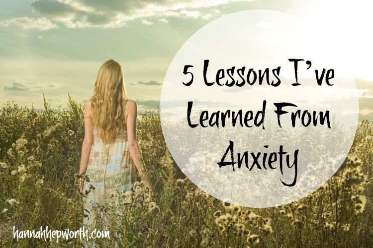 5 Lessons I've Learned From Anxiety | https://www.hannahhepworth.com