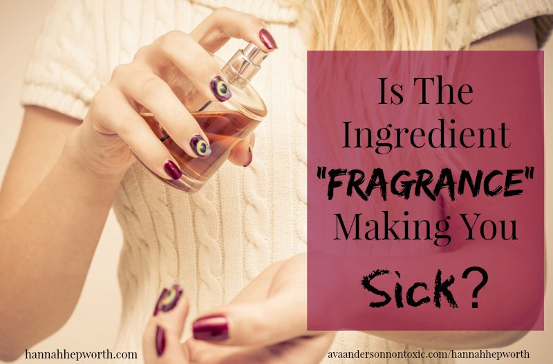 The The Ingredient "Fragrance" Making You Sick? | https://www.hannahhepworth.com Our household and personal care products are loaded with chemicals. This one could be making you sick! http://www.avaandersonnontoxic.com/hannahhepworth