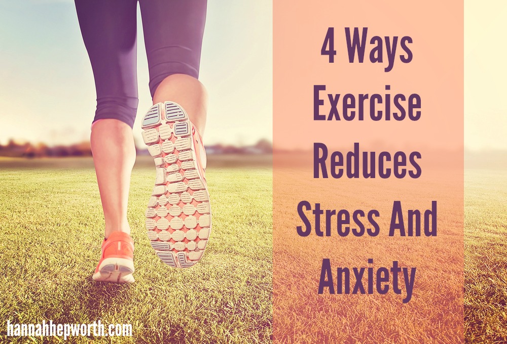4 Ways Exercise Reduces Stress And Anxiety from https://www.hannahhepworth.com