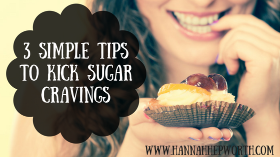 3 Simple Tips to Kick Sugar Cravings | https://www.hannahhepworth.com