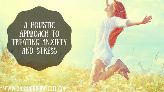 A Holistic Approach to Treating Anxiety & Stress | https://www.hannahhepworth.com