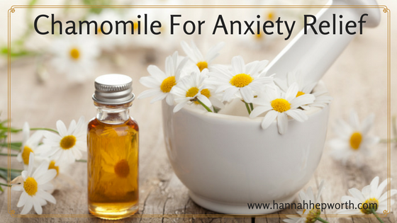 Chamomile For Anxiety Relief | https://www.hannahhepworth.com