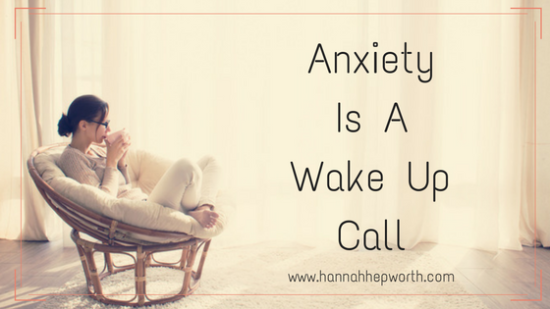 anxiety is a wake up call | https://www.hannahhepworth.com