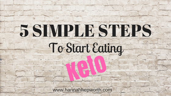 5 Simple Steps To Start Eating Keto | https://www.hannahhepworth.com