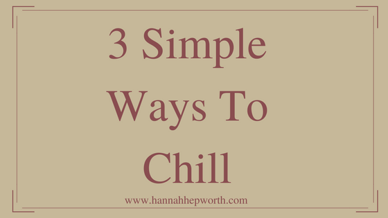 3 Simple Ways To Chill